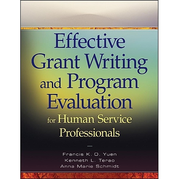 Effective Grant Writing and Program Evaluation for Human Service Professionals, Francis K. O. Yuen, Kenneth L. Terao, Anna Marie Schmidt