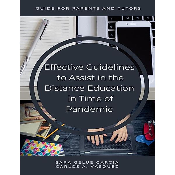 Effective Guidelines to Assist in the Distance Education in Time of Pandemic., Sara Gelue Garcia, Carlos A Vasquez