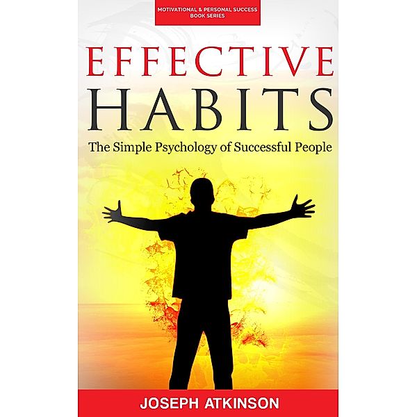 Effective Habits: The Simple Psychology of Successful People, Joseph Atkinson