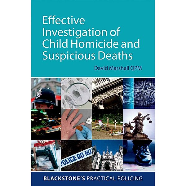 Effective Investigation of Child Homicide and Suspicious Deaths / Blackstone's Practical Policing, David Marshall Qpm