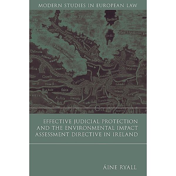 Effective Judicial Protection and the Environmental Impact Assessment Directive in Ireland, Aine Ryall