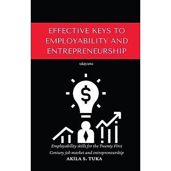 Effective Keys to Employability and Entrepreneurship, Akila S. Tuka