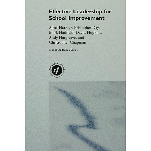 Effective Leadership for School Improvement, Alma Harris, Christopher Day, David Hopkins, Mark Hadfield, Andy Hargreaves, Christopher Chapman