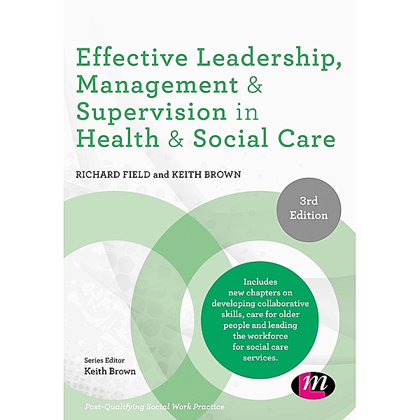 Effective Leadership, Management and Supervision in Health and Social Care / Post-Qualifying Social Work Practice Series, Richard Field, Keith Brown