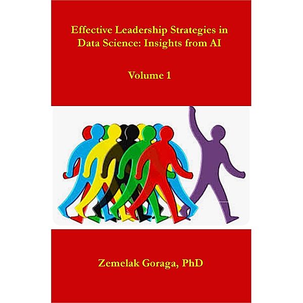 Effective Leadership Strategies in Data Science: Insights from AI, Zemelak Goraga