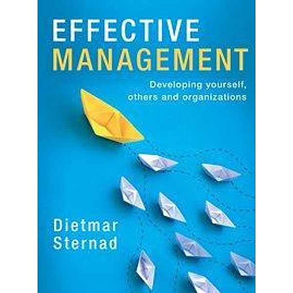 Effective Management: Developing Yourself, Others and Organizations, Dietmar Sternad