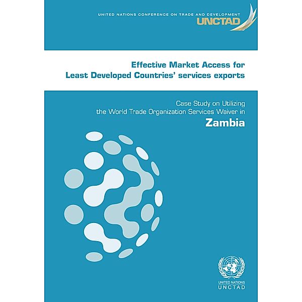 Effective Market Access for Least Developed Countries' Services Exports: Case Study on Utilizing the World Trade Organization Services Waiver in Zambia