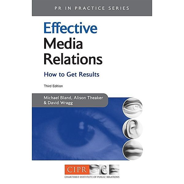 Effective Media Relations / PR In Practice, Michael Bland, Alison Theaker, David Wragg