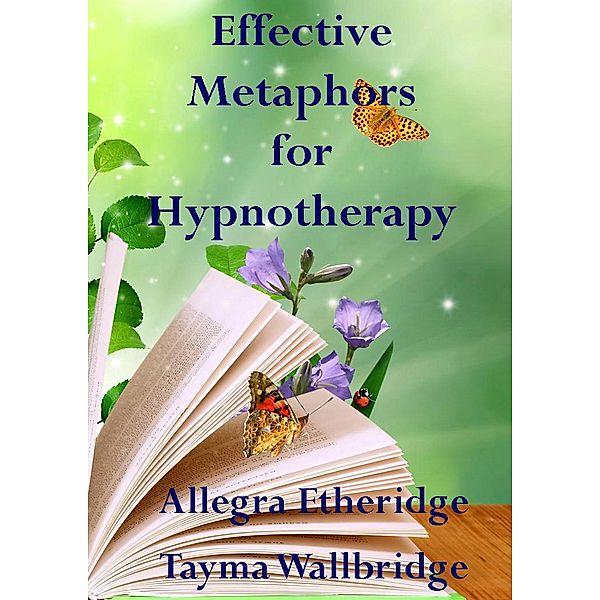 Effective Metaphors for Hypnotherapy, Allegra Etheridge, Tayma Wallbridge