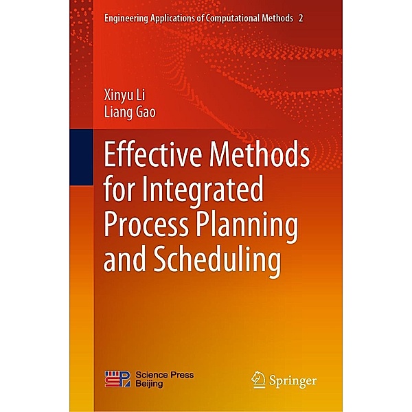 Effective Methods for Integrated Process Planning and Scheduling / Engineering Applications of Computational Methods Bd.2, Xinyu Li, Liang Gao