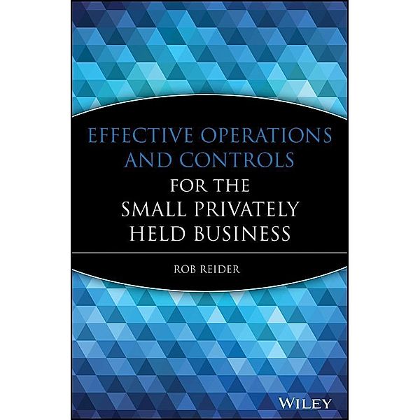 Effective Operations and Controls for the Small Privately Held Business, Rob Reider