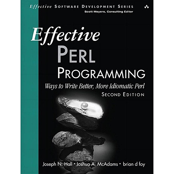 Effective Perl Programming, Joseph N. Hall, Joshua A. Mcadams, Brian D. Foy
