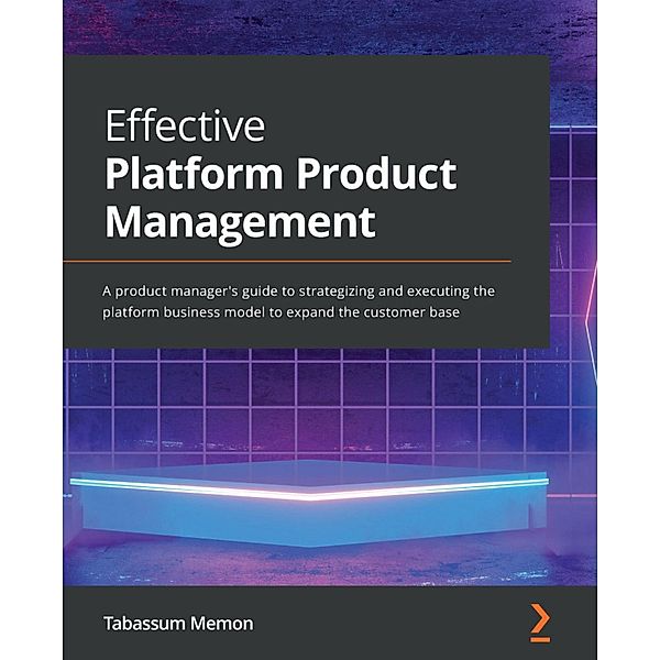 Effective Platform Product Management, Tabassum Memon