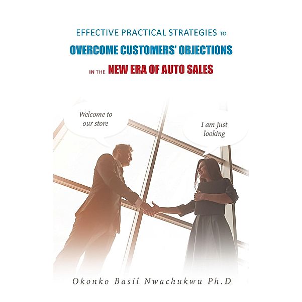 Effective Practical Strategies to Overcome Customers' Objections, Okonko Basil Nwachukwu Ph. D