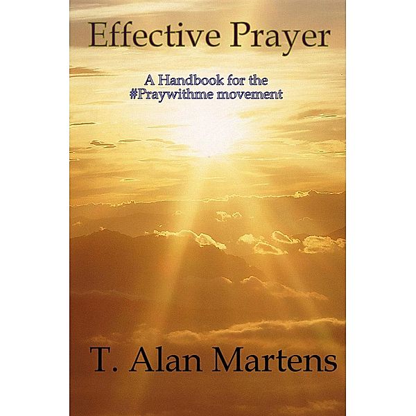 Effective Prayer, T. Alan Martens