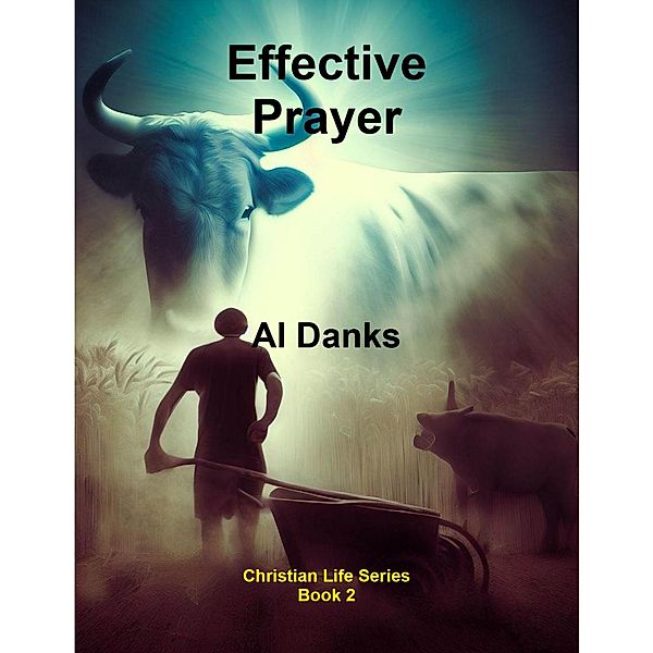 Effective Prayer (Christian Life Series, #2) / Christian Life Series, Al Danks