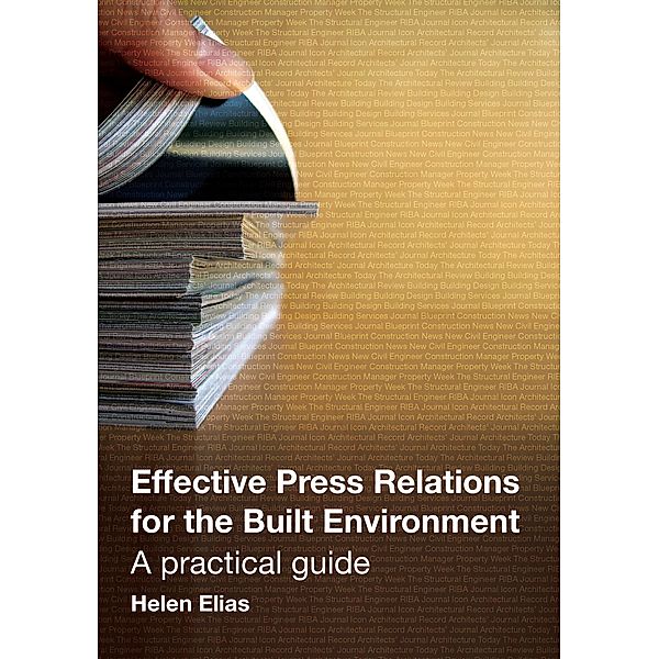 Effective Press Relations for the Built Environment, Helen Elias