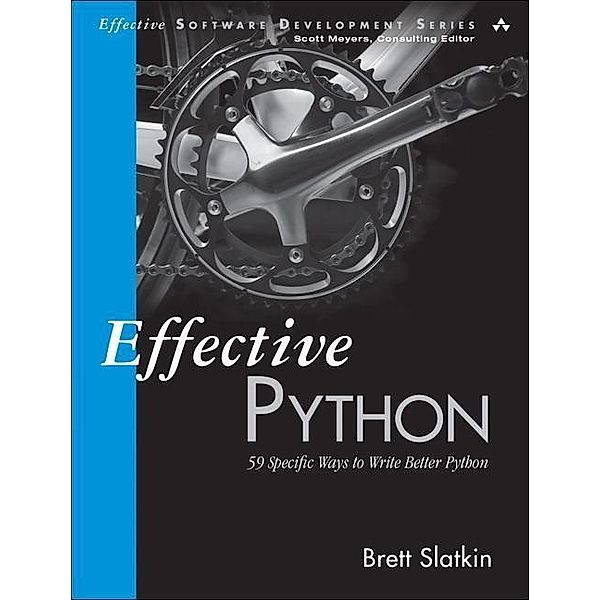 Effective Python: 59 Specific Ways to Write Better Python, Brett Slatkin