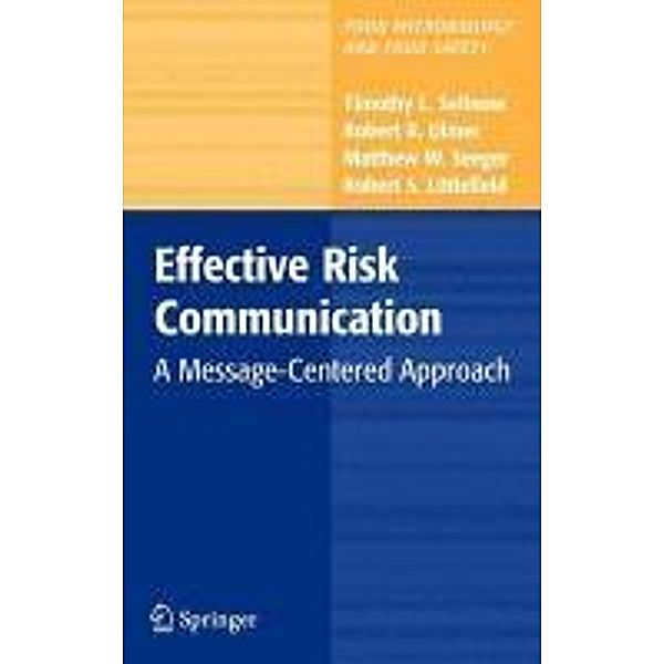 Effective Risk Communication / Food Microbiology and Food Safety, Timothy L. Sellnow, Robert R. Ulmer, Matthew W. Seeger, Robert Littlefield