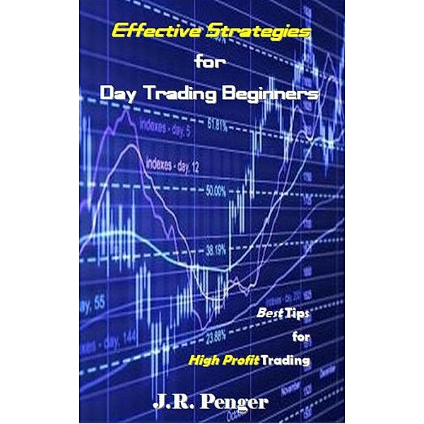 Effective Strategies for Day Trading Beginners, J. R. Penger