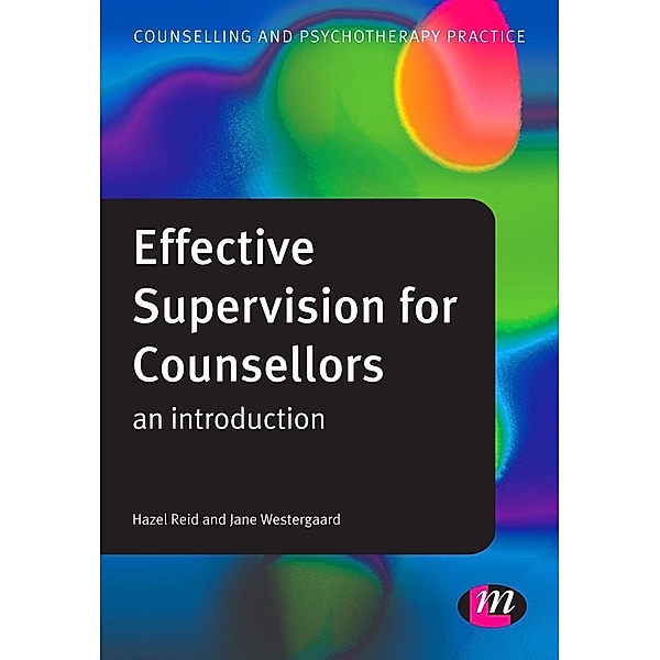 Effective Supervision for Counsellors / Counselling and Psychotherapy Practice Series, Hazel Reid, Jane Westergaard