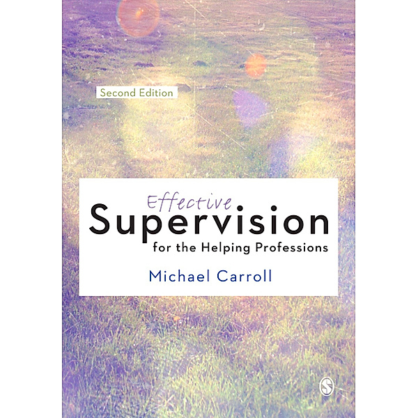 Effective Supervision for the Helping Professions, Michael Carroll