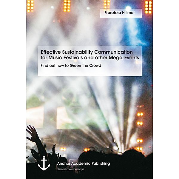 Effective Sustainability Communication for Music Festivals and other Mega-Events, Franziska Hillmer