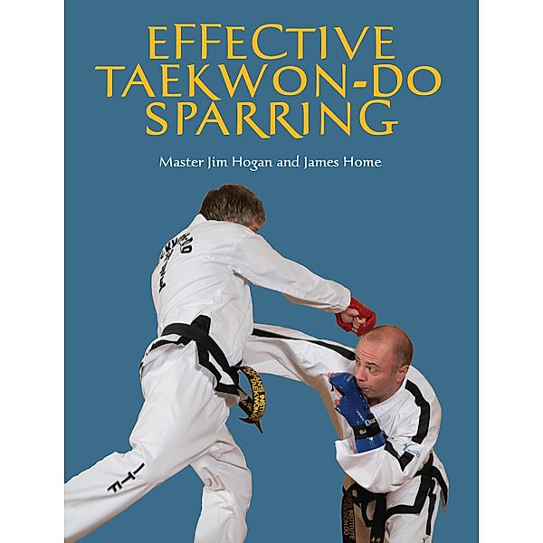 Effective Taekwon-Do Sparring, Jim Hogan, James Home