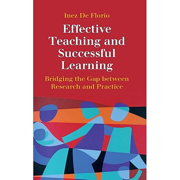 Effective Teaching and Successful Learning: Bridging the Gap Between Research and Practice, Inez De Florio