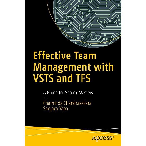 Effective Team Management with VSTS and TFS, Chaminda Chandrasekara, Sanjaya Yapa