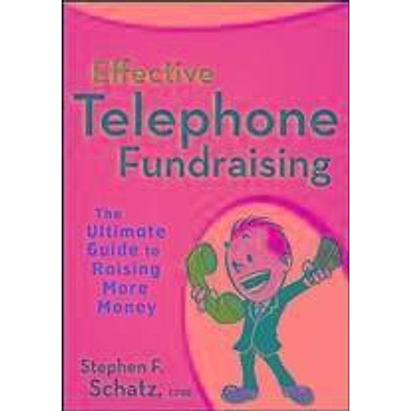 Effective Telephone Fundraising, Stephen F. Schatz