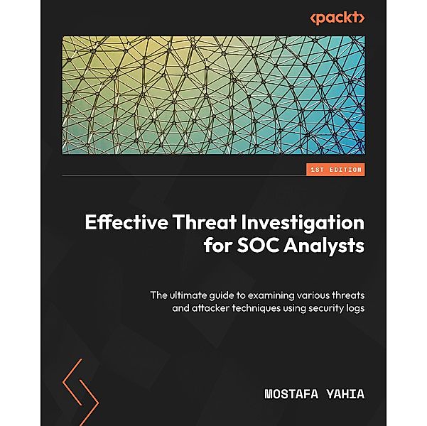 Effective Threat Investigation for SOC Analysts, Mostafa Yahia