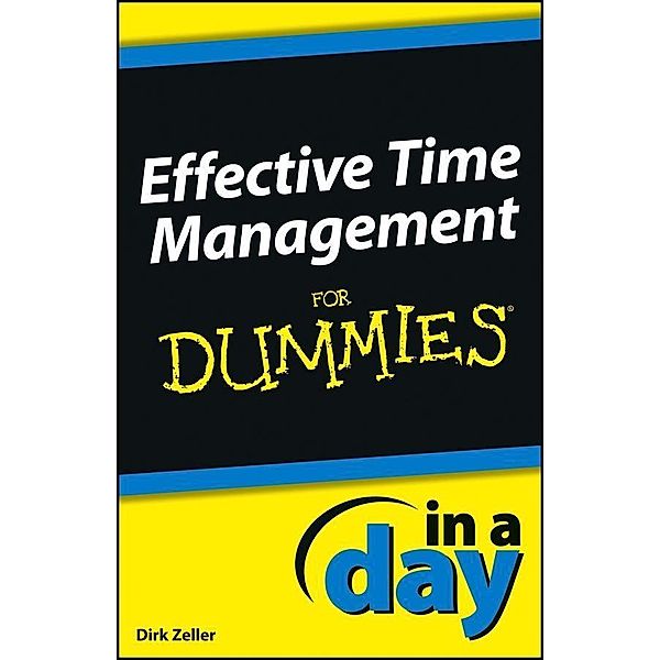 Effective Time Management In a Day For Dummies / In A Day For Dummies, Dirk Zeller