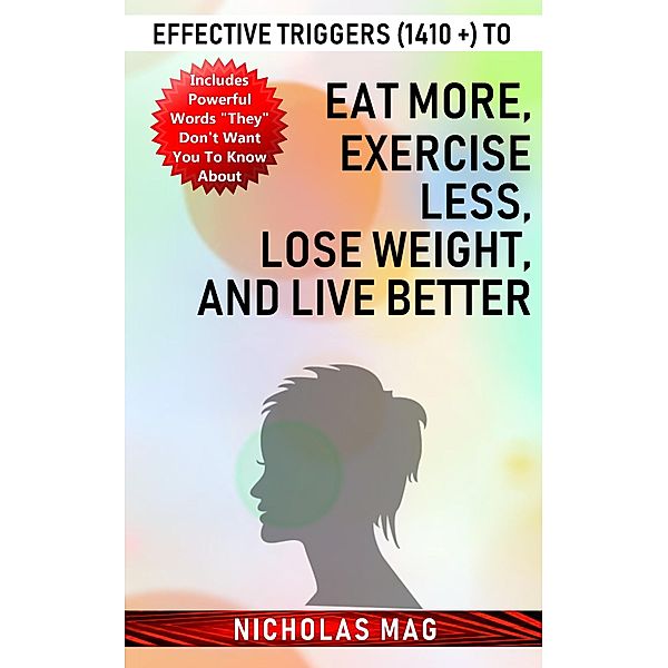 Effective Triggers (1410 +) to Eat More, Exercise Less, Lose Weight, and Live Better, Nicholas Mag