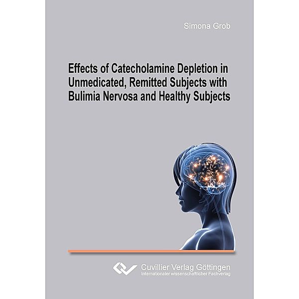Effects of Catecholamine Depletion in Unmedicated, Remitted Subjects with Bulimia Nervosa and Healthy Subjects, Simona Grob