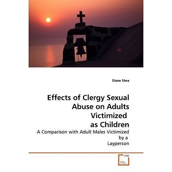 Effects of Clergy Sexual Abuse on Adults Victimized as Children, Diane Shea