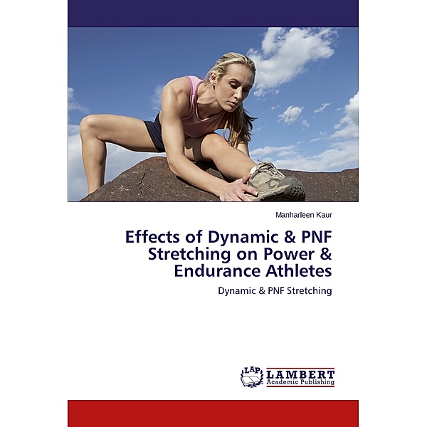 Effects of Dynamic & PNF Stretching on Power & Endurance Athletes, Manharleen Kaur