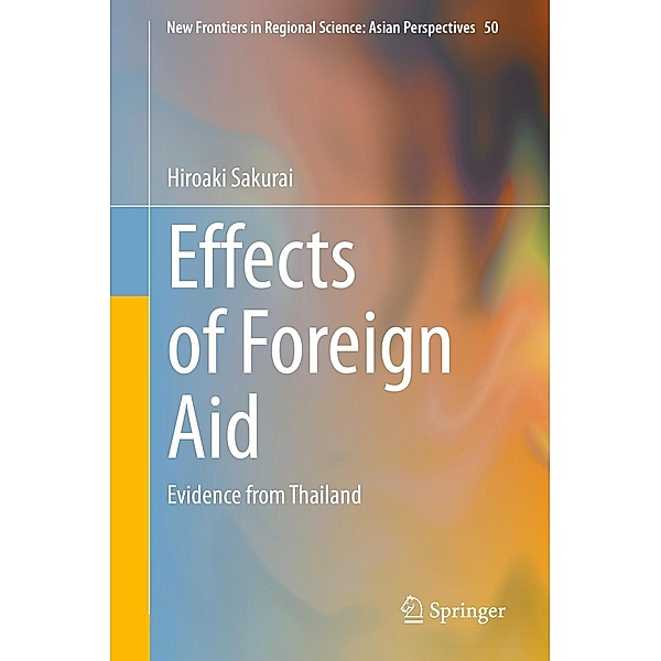 Effects of Foreign Aid / New Frontiers in Regional Science: Asian Perspectives Bd.50, Hiroaki Sakurai