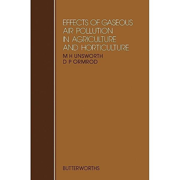 Effects of Gaseous Air Pollution in Agriculture and Horticulture, M. H. Unsworth, D. P. Ormrod