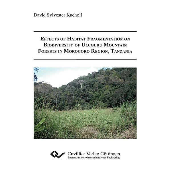 Effects of Habitat Fragmentation on Biodiversity of Uluguru Mountain Forests in Morogoro Region, Tanzania, David Sylvester Kachol