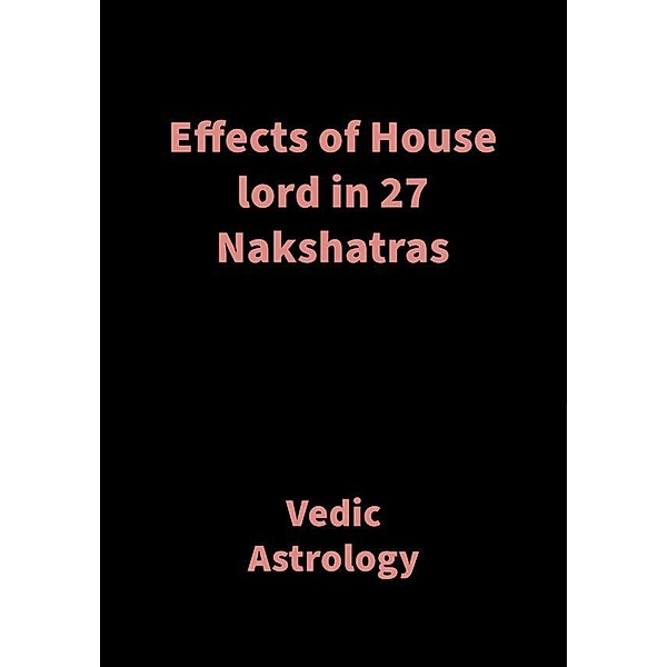 Effects of House lord in 27 Nakshatras, Saket Shah