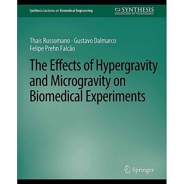 Effects of Hypergravity and Microgravity on Biomedical Experiments, The / Synthesis Lectures on Biomedical Engineering, Thais Russomano, Gustavo Dalmarco, Felipe Prehn Falcao