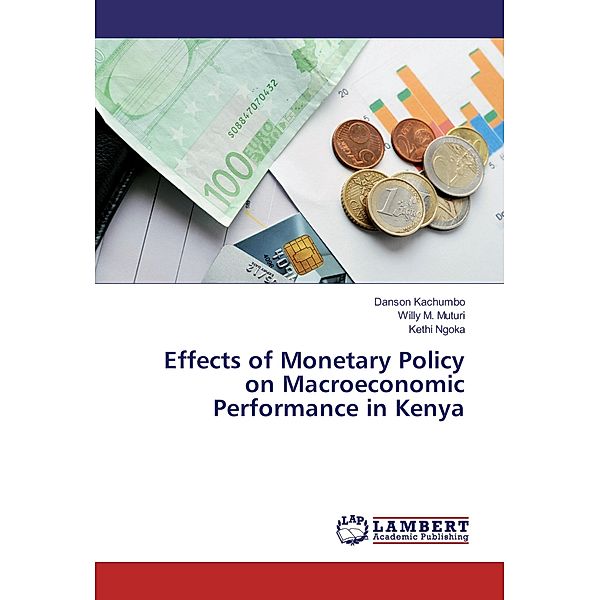 Effects of Monetary Policy on Macroeconomic Performance in Kenya, Danson Kachumbo, Willy M. Muturi, Kethi Ngoka