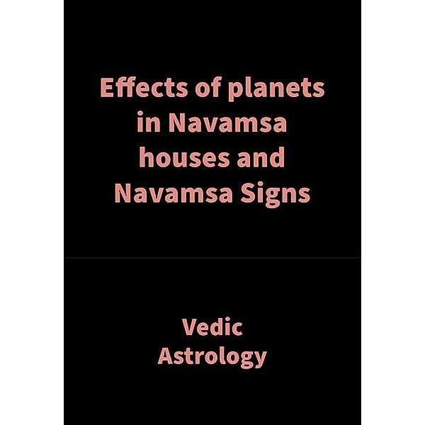 Effects of planets in Navamsa houses and Navamsa Signs, Saket Shah