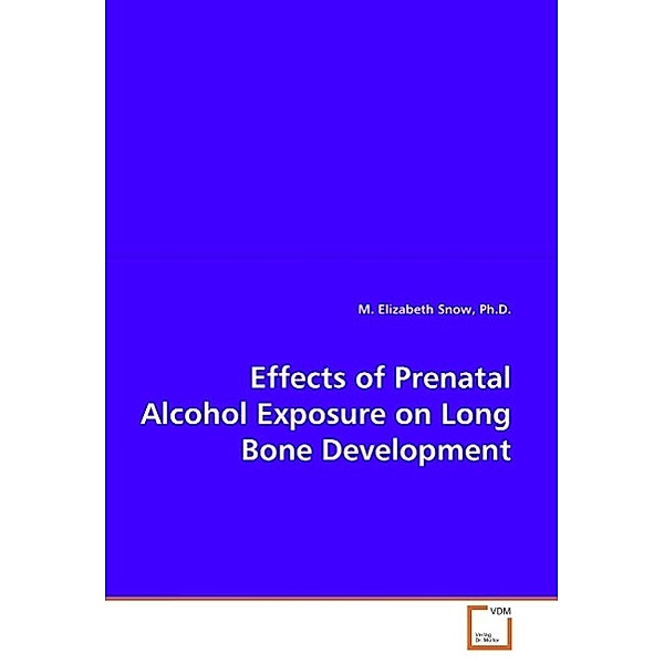 Effects of Prenatal Alcohol Exposure on Long Bone Development, M. Elizabeth Snow
