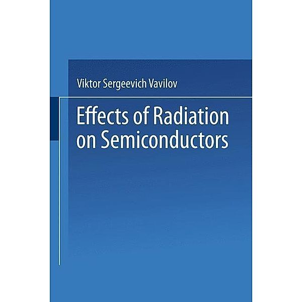 Effects of Radiation on Semiconductors, Viktor S. Vavilov