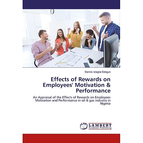 Effects of Rewards on Employees' Motivation & Performance, Dennis Iziegbe Edogun