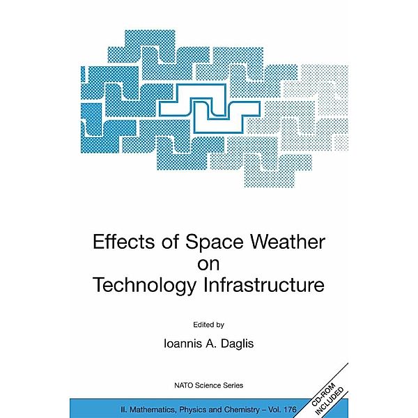 Effects of Space Weather on Technology Infrastructure / NATO Science Series II: Mathematics, Physics and Chemistry Bd.176