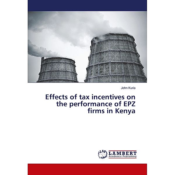 Effects of tax incentives on the performance of EPZ firms in Kenya, John Kuria