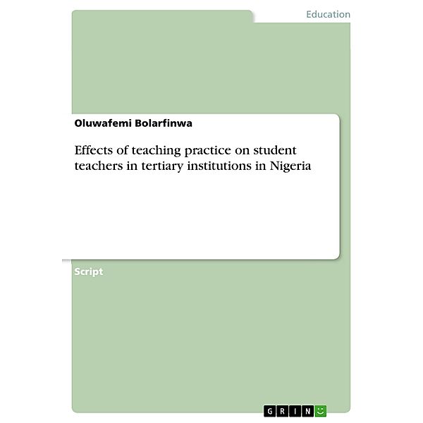 Effects of teaching practice on student teachers in tertiary institutions in Nigeria, Oluwafemi Bolarfinwa